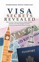 Visa Secrets Revealed, International Travel Consultant