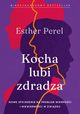 Kocha, lubi, zdradza. Nowe spojrzenie na problem wiernoci i niewiernoci w zwizku, Perel Esther