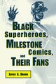 Black Superheros, Milestone Comics, and Their Fans, Brown Jeffrey A.