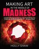 Making Art In The Middle of Madness, Shaw Holly