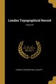 London Topographical Record; Volume III, Society London Topographical