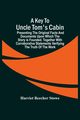 A Key To Uncle Tom'S Cabin; Presenting The Original Facts And Documents Upon Which The Story Is Founded. Together With Corroborative Statements Verifying The Truth Of The Work, Beecher Stowe Harriet