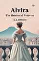 Alvira The Heroine of Vesuvius, O'Reilly A. J.