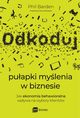 Odkoduj puapki mylenia w biznesie, Barden Phil