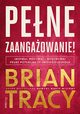 Pene zaangaowanie! Inspiruj, motywuj i wydobywaj peny potencja ze swojego zespou, Tracy Brian