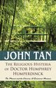 The Religious Hysteria of Doctor Humphrey Humperdinck, Tan John