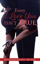 Every I Love You Isn't True, Bryant- McNeil RaSheeda