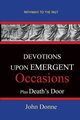 DEVOTIONS UPON EMERGENT OCCASIONS - Together with DEATH'S DUEL, Donne John