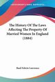 The History Of The Laws Affecting The Property Of Married Women In England (1884), Lawrence Basil Edwin