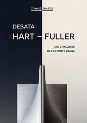 Debata Hart-Fuller i jej znaczenie dla filozofii prawa, Tomasz Snarski