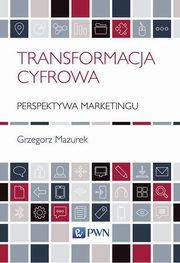 Transformacja cyfrowa - perspektywa marketingu, Grzegorz Mazurek