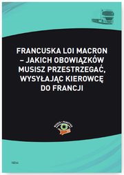 ksiazka tytu: Francuska Loi Macron - jakich obowizkw musisz przestrzega, wysyajc kierowc do Francji autor: Bartomiej Muc