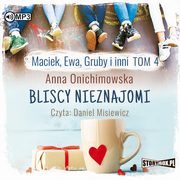 Maciek, Ewa, Gruby i inni Tom 4 Bliscy nieznajomi, Anna Onichimowska
