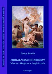 Moralno rozkoszy Wenus. Wenus ? magiczna bogini ciaa., Piotr Piobb
