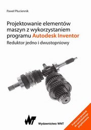 ksiazka tytu: Projektowanie elementw maszyn z wykorzystaniem programu Autodesk Inventor autor: Pawe Puciennik