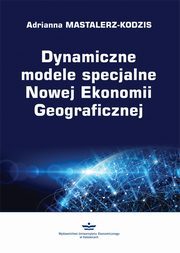 Dynamiczne modele specjalne Nowej Ekonomii Geograficznej, Adrianna Mastalerz-Kodzis