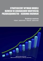 ksiazka tytu: Strategiczny wymiar modeli biznesu w zarzdzaniu wartoci przedsibiorstw ? kierunki rozwoju - MODELOWE SYTUACJE STRATEGICZNE POLSKICH PODMIOTW GOSPODARCZYCH autor: 