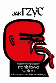 Jak rzy. Niesamowite przygody Stanisawa Szelca, Maciej urawski