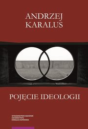 Pojcie ideologii. Midzy krytyk ekonomii politycznej a hermeneutyk podejrze, Andrzej Karalus