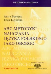 ABC metodyki nauczania jzyka polskiego jako obcego, Anna Seretny, Ewa Lipiska