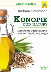 Konopie - cud natury. Zdrowotne zastosowanie nasion i oleju konopnego, Barbara Simonsohn