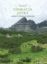 ksiazka tytu: Edukacja Jutra. Aspekty edukacji szkolnej - Romuald Kalinowski: Uwarunkowania edukacji dla bezpieczestwa autor: 