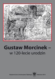 ksiazka tytu: Gustaw Morcinek - w 120-lecie urodzin - 15 Milan Rusinsk o Gustawie Morcinku autor: 