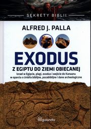 Sekrety Biblii Exodus z Egiptu do Ziemi Obiecanej, Alfred J. Palla