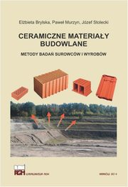 Ceramiczne materiay budowlane. Metody bada surowcw i wyrobw., Elbieta Brylska, Pawe Murzyn, Jzef Stolecki