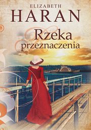 ksiazka tytu: Rzeka przeznaczenia autor: Elizabeth Haran