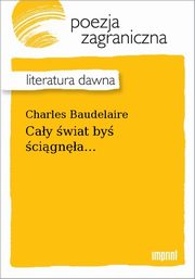 ksiazka tytu: Cay wiat by cigna... autor: Charles Baudelaire