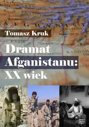 ksiazka tytu: Dramat Afganistanu: XX wiek autor: Tomasz Kruk