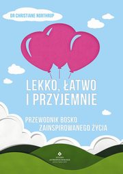 Lekko, atwo i przyjemnie. Przewodnik bosko zainspirowanego ycia, Christiane Northrup
