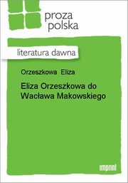 ksiazka tytu: Eliza Orzeszkowa do Wacawa Makowskiego autor: Eliza Orzeszkowa
