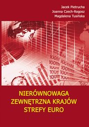 ksiazka tytu: Nierwnowaga zewntrzna krajw strefy euro autor: Jacek Pietrucha, Joanna Czech-Rogosz, Magdalena Tusiska