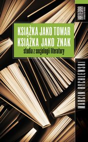 ksiazka tytu: Ksika jako towar ksika jako znak autor: Marcin Rychlewski