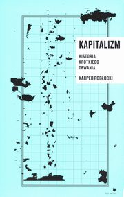 Kapitalizm. Historia krtkiego trwania, Kacper Pobocki