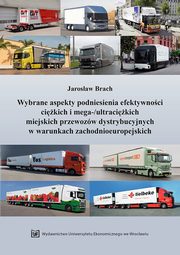 Wybrane aspekty podniesienia efektywnoci cikich i mega-/ultracikich miejskich przewozw dystrybucyjnych w warunkach zachodnioeuropejskich, Jarosaw Brach