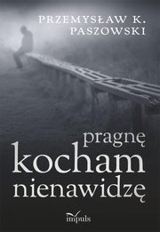 Pragn kocham nienawidz, Przemysaw Paszowski