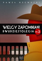 ksiazka tytu: Wielcy zapomniani dwudziestolecia. Cz 3 autor: Pawe Rzewuski