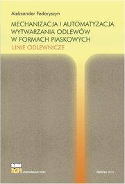 Mechanizacja i automatyzacja wytwarzania odleww w formach piaskowych. Linie odlewnicze, Aleksander Fedoryszyn