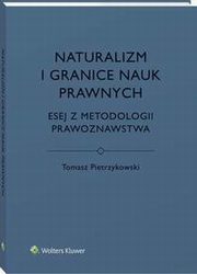 Naturalizm i granice nauk prawnych. Esej z metodologii prawoznawstwa, Tomasz Pietrzykowski