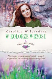 Rok na Kwiatowej. Tom 7. W kolorze wrzosu, Karolina Wilczyska