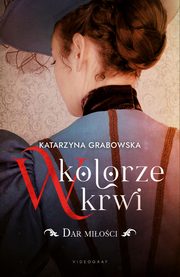 W kolorze krwi. Tom 2. Dar mioci, Katarzyna Grabowska