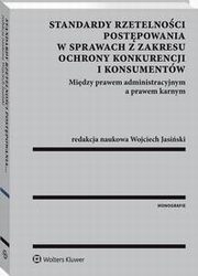Standardy rzetelnoci postpowania w sprawach z zakresu ochrony konkurencji i konsumentw. Midzy prawem administracyjnym a prawem karnym, Wojciech Jasiski