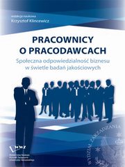 Pracownicy o pracodawcach. Spoeczna odpowiedzialno biznesu w wietle bada jakociowych, 