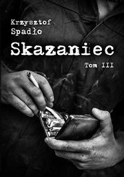 ksiazka tytu: Skazaniec tom III Za gar srebrnikw autor: Krzysztof Spado