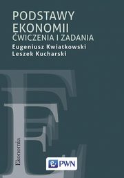 ksiazka tytu: Podstawy ekonomii. wiczenia i zadania autor: Eugeniusz Kwiatkowski, Leszek Kucharski