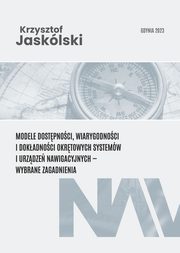 Modele dostpnoci, wiarygodnoci i dokadnoci okrtowych systemw i urzdze nawigacyjnych - wybrane zagadnienia, Krzysztof Jasklski