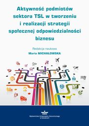 Aktywno podmiotw sektora TSL w tworzeniu i realizacji strategii spoecznej odpowiedzialnoci biznesu, 